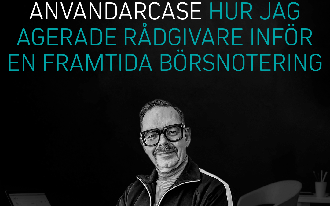 Användarcase hur jag agerade rådgivare i ett bolags väg mot börsen