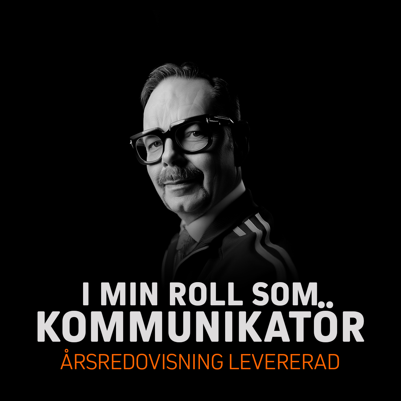 Porträtt av en man med glasögon och mustasch, klädd i en svart och vit jacka, med texten 'I min roll som.. kommunikatör'.